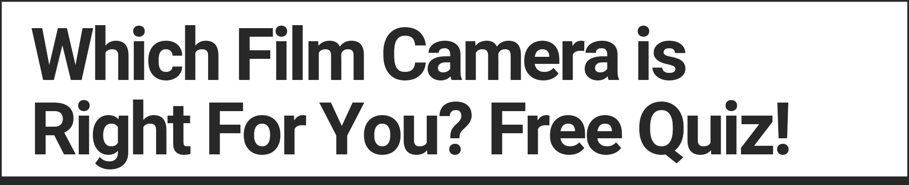 Which film camera is right for you? Free Quiz!